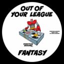 Out Of Your League - Fantasy (Original Mix)