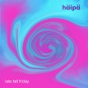 häi pä - late fall friday ()
