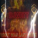 DJWETT - WHAT WAS LAST WEEK ()