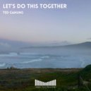 Ted Ganung - Let\'s Do This Together (Original Mix)