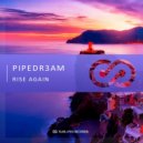 PIPEDR3AM - Rise Again (Original Mix)