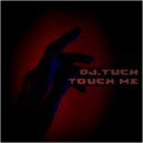 DJ.Tuch - Touch Me
