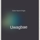 sister naomi ehigie - Uwagbae (Original Mix)