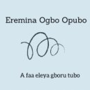 Erimina Ogbo Opubo - A Faa Eleya Gboru Tubo (Original Mix)