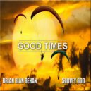 Brian Rian Rehan & Survey God - Good Times ()