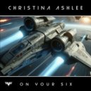 Christina Ashlee - On Your Six (Original Mix)