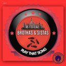 Brothas & Sistas - Play That Song