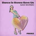 Sam Borski - Dance Is Gonna Save Us