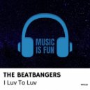 THE BEATBANGERS - I Luv To Luv