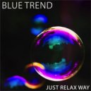 Blue Trend - Take Time Out Way ()