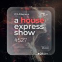 Alterace - A House Express Show #527