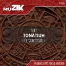 Coli - Tonatiuh (El Quinto Sol) (Original Mix)