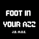 J.B. M.O.E. - Foot In Your Azz ()