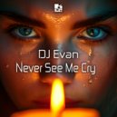 DJ Evan - Never See Me Cry