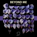 Beyond Me - La fleur