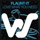 Flaunt-It - Love What You Need