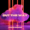 James Greene - Out The Way