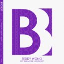 Teddy Wong - My Name Is House (Original Mix)