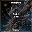 B-Wright - Got It Bad ()