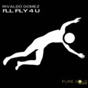 Rivaldo Gomez - I'll Fly 4 U