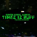 Simon Vinyl Junkie - Timez Iz Ruff