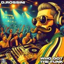 D.Rossini - Who Got The Funk