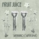 Fruit Juice - Superhero (Superstar)