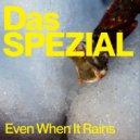 Das SPEZIAL - Even When It Rains
