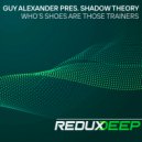 Guy Alexander pres. Shadow Theory - Who's Shoes are Those Trainers?