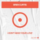 Bren Curtis - I Don't Need Your Love