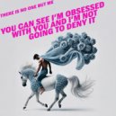 There Is No One But Me - YOU CAN SEE I'M OBSESSED WITH YOU AND I'M NOT GOING TO DENY IT