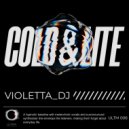 Violetta_Dj - Cold&Lite