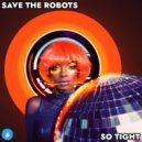 Save The Robots - So Tight