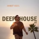 Ahmet Kilic - DEEP HOUSE SET 47