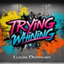 Lucas Donovan - Trying Whining (Original Mix)