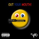 YeE - Out Your Mouth!