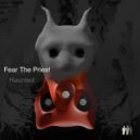 Fear The Priest - Haunted ()