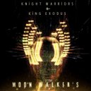 Knight Warriors & King Exodus - Moon Walkers (feat. King Exodus) ()