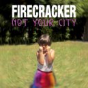 Firecracker - Not Your City