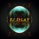 DJ S-LAV - FOR ME ()