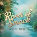 Conner Mueller - River Of Smack (Original Mix)