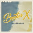 Jude Mitchell - Brother X (Original Mix)