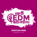 Hard EDM Workout - That\'s So True (Instrumental Workout Mix 140 bpm)
