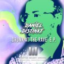 Daniel Distinkt - Drunk At The Rave (Original Extended)