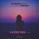 EtherealState, L1ke & Repost - Loved You Maybe (Original Mix)