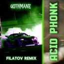 GOTHMANE & FILATOV REMIX - ACID PHONK ()