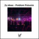 2s.ideas - Poidiom Potusim (Original Mix)