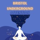 Bristol Underground - Attention