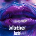 Coffee and Toast - Lucid (Original Mix)
