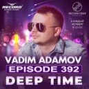 Vadim Adamov - DEEP TIME EPISODE#392